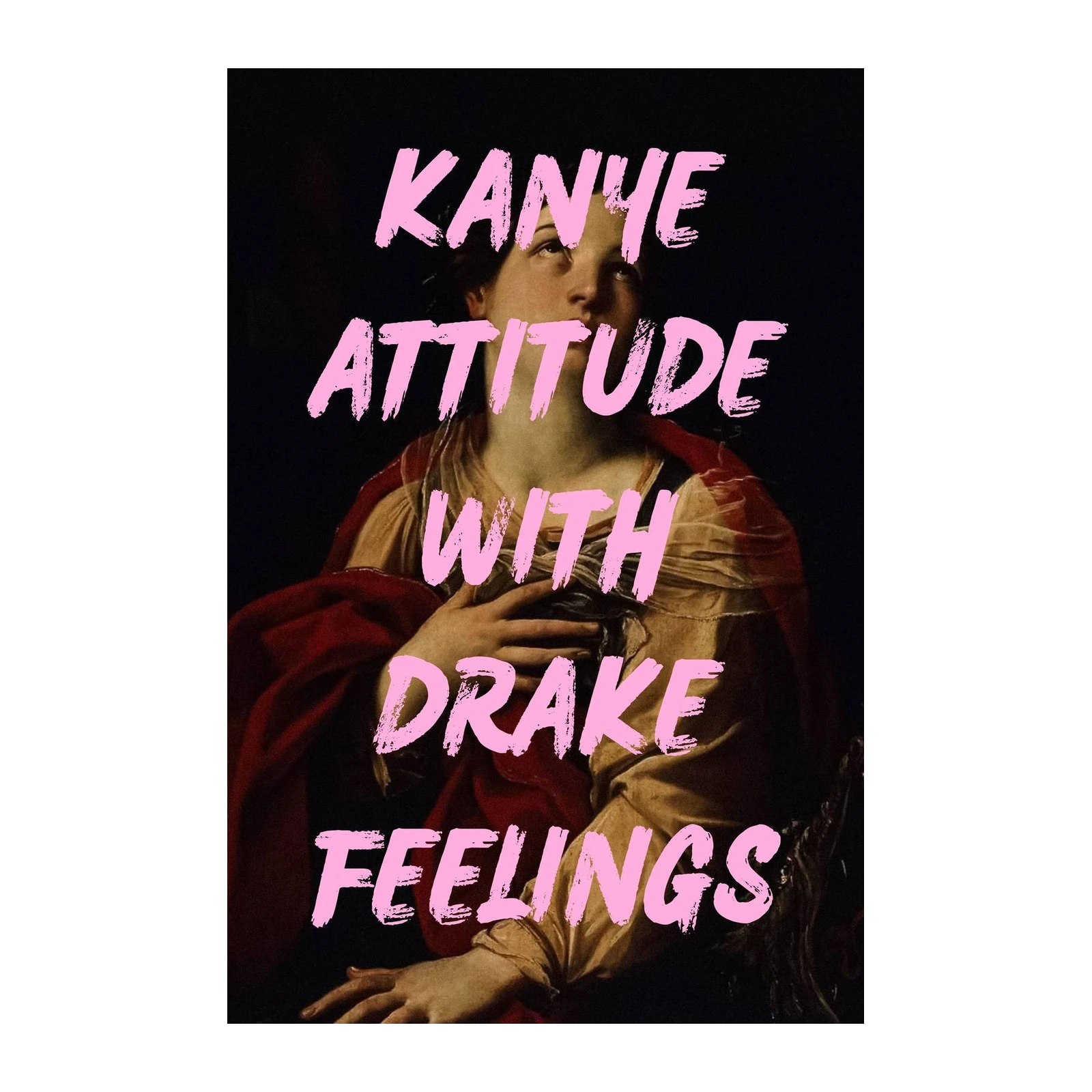 Kanye Attitude Drake Feelings Wall Art