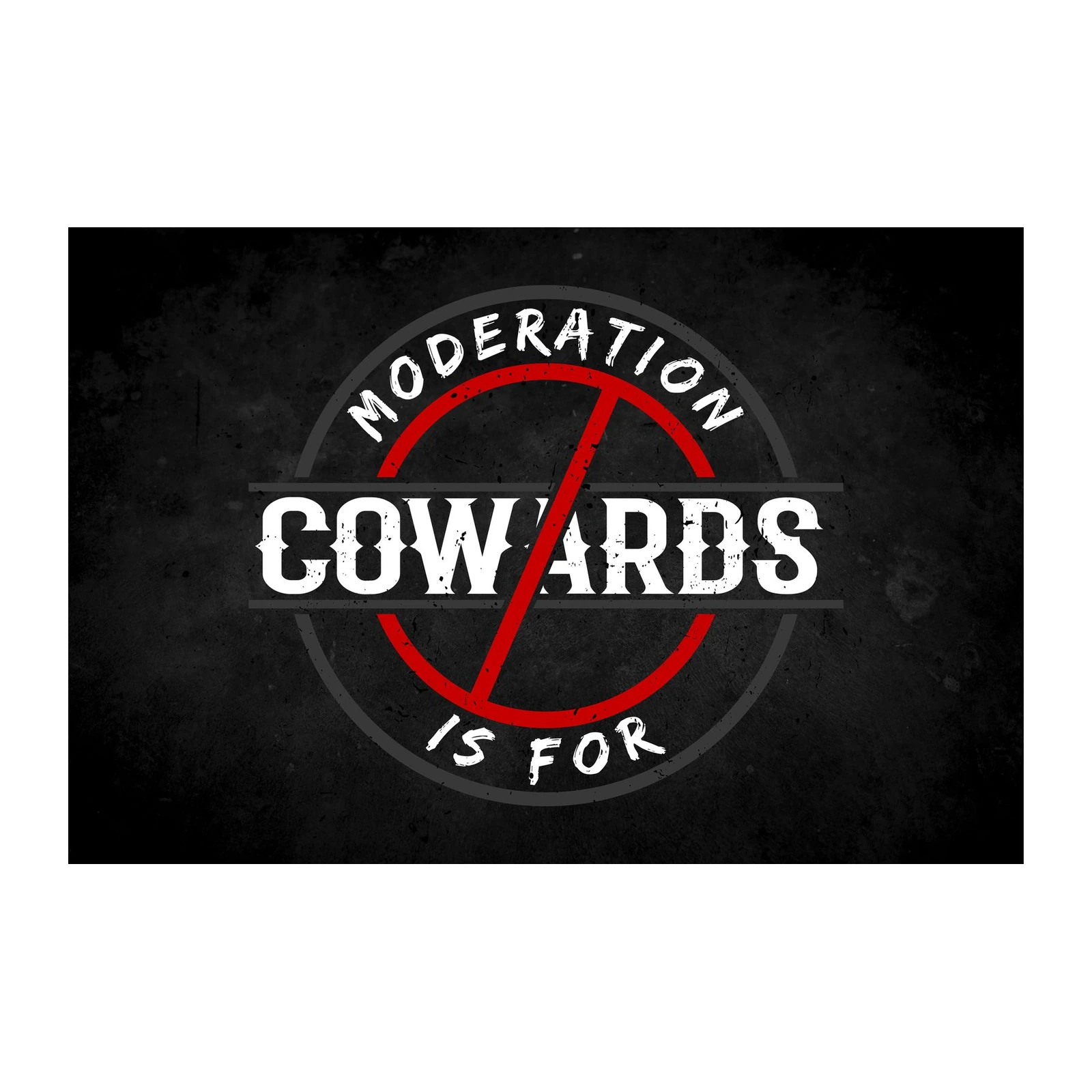 No Moderation Cowards Wall Art - Bold Motivational Art