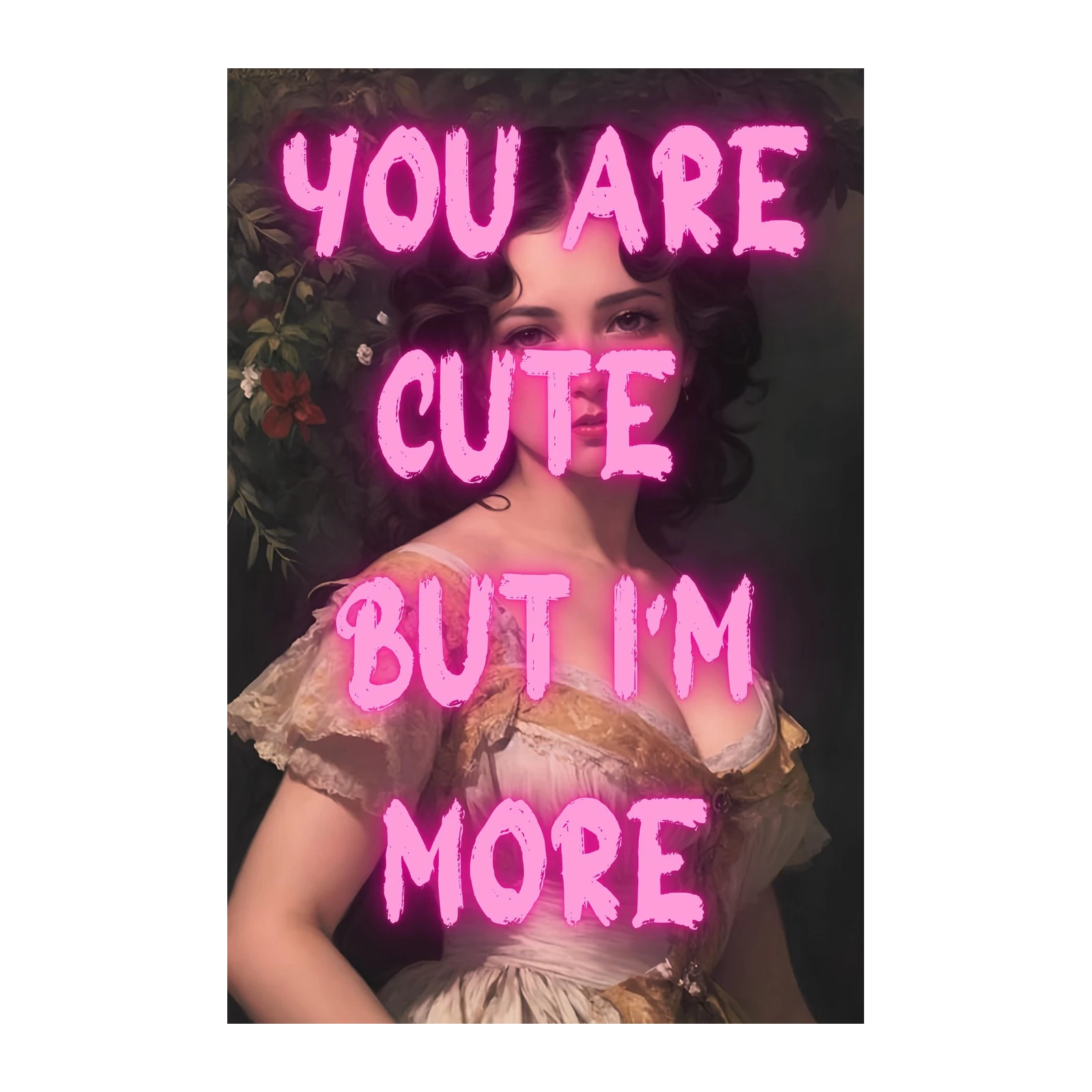 Bold Statement Portrait "You Are Cute But I'm More" Wall Art