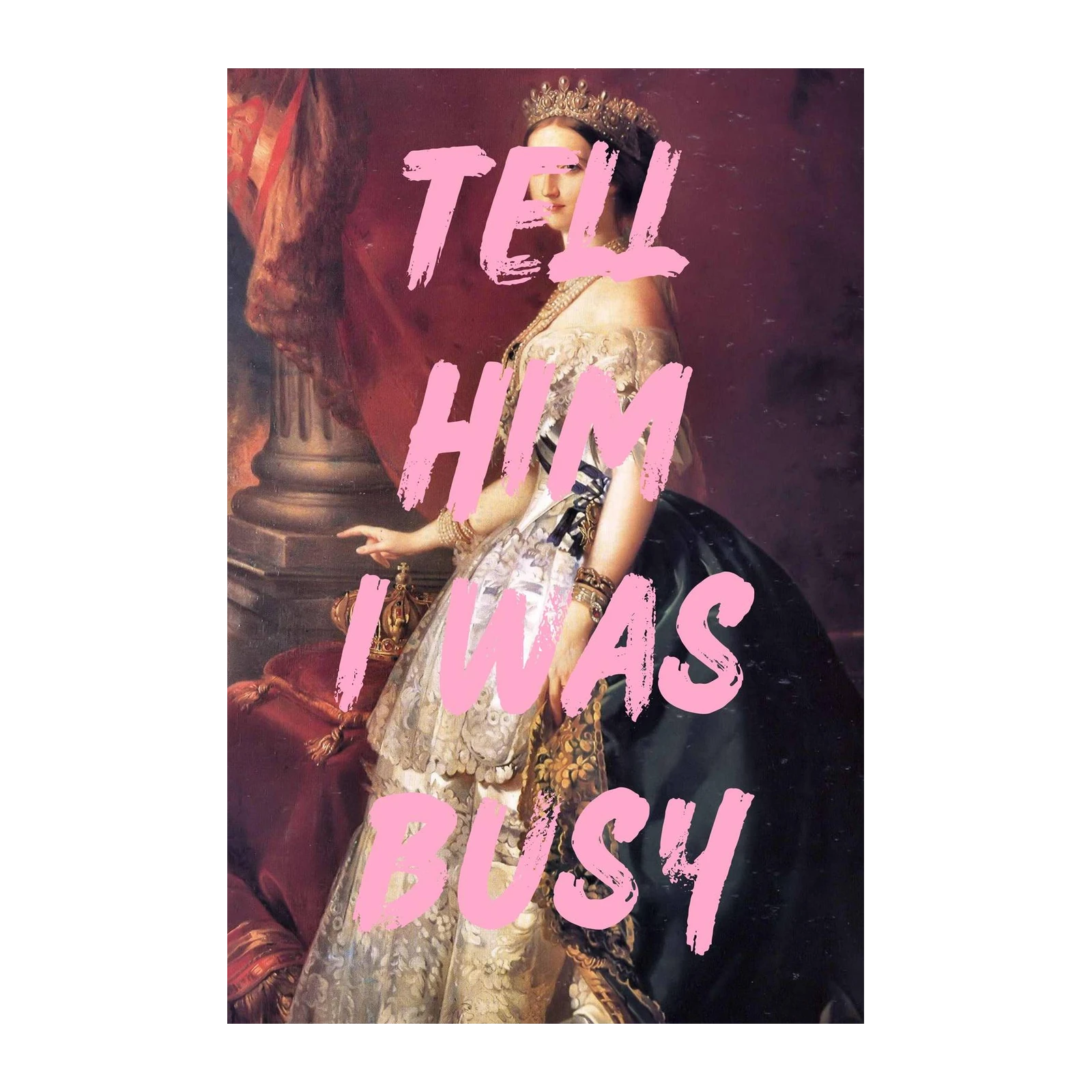 Tell Him I Was Busy Regal Queen Wall Art