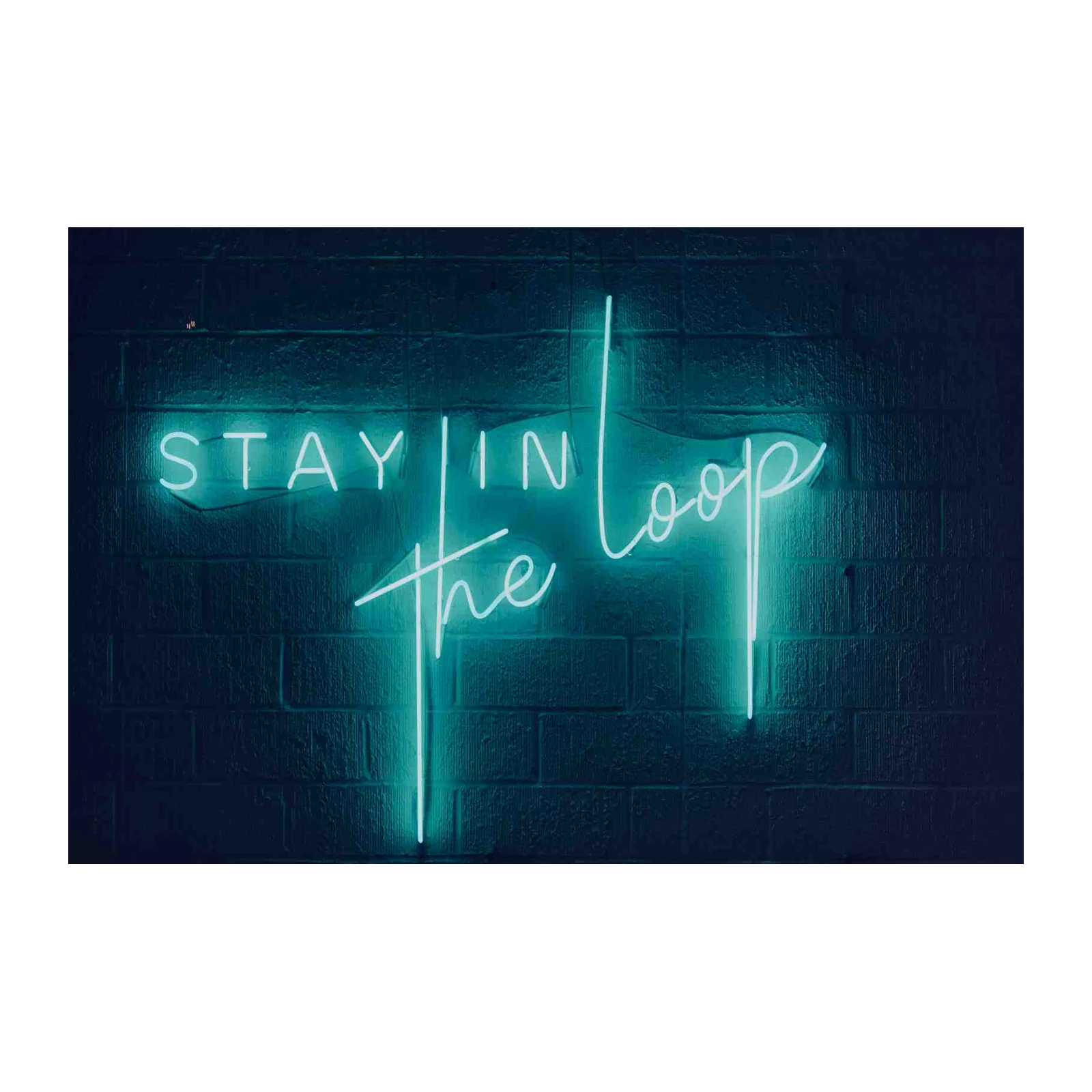 Stay In The Loop Neon Quote Wall Art