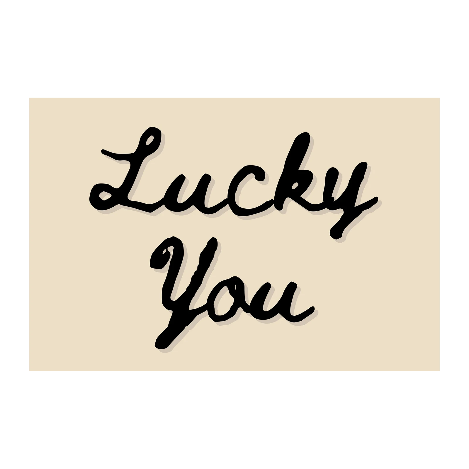 Lucky You Black Script Motivational Wall Art